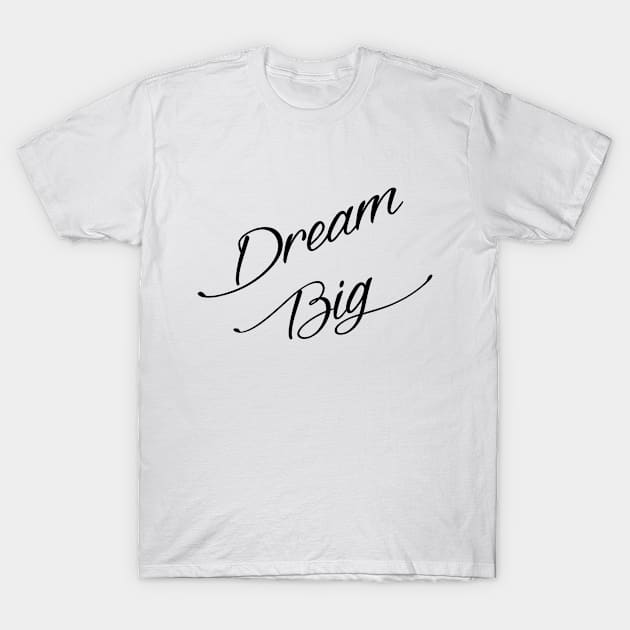 Dream Big T-Shirt by MartinAes